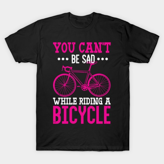 You Can't Be Sad While Riding A Bicycle T-Shirt by monstercute